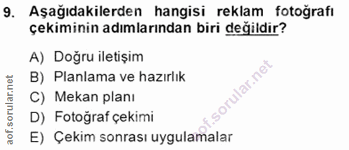 9. soru: Aşağıdakilerden hangisi reklam fotoğrafı çekiminin adımlarından biri değildir? A) Doğru iletişim B) Planlama ve hazır…