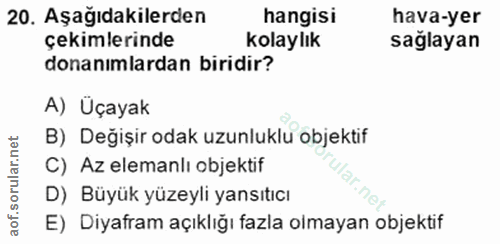 20. soru: Aşağıdakilerden hangisi hava-yer çekimlerinde kolaylık sağlayan donanımlardan biridir? A) Üçayak B) Değişir odak uzun…