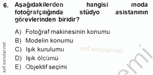 6. soru: Aşağıdakilerden hangisi moda fotografçılığında stüdyo asistanının görevlerinden biridir? A) Fotoğraf makinesinin konu…