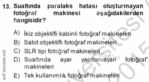 13. soru: Sualtinda paralaks hatası oluşturmayan fotoğraf makinesi aşağıdakilerden hangisidir? A) İkiz objektifli kabinli fotoğ…