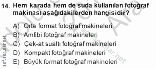 14. soru: Hem karada hem de suda kullanılan fotoğraf makinası aşağıdakilerden hangisidir? A) Orta format fotoğraf makineleri B)…