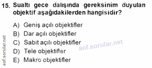 15. soru: Sualtı gece dalışında gereksinim duyulan objektif aşağıdakilerden hangisidir? A) Geniş açılı objektifler B) Dar açılı…