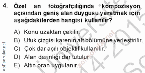 4. soru: Özel an fotoğrafçılığında "kompozisyon açısından geniş alan duygusu yaratmak içın aşağıdakilerden hangisi kullanılır?…