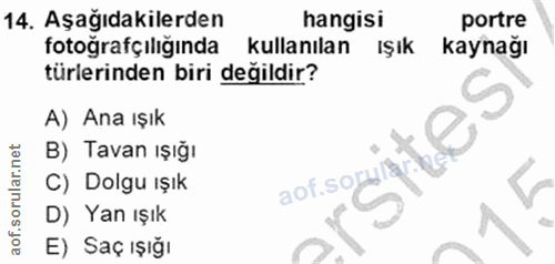 14. soru: Aşağıdakilerden hangisi portre fotoğrafçılığında kullanılan IŞık kaynağı türlerinden biri değildir? A) Ana ışık B) Ta…