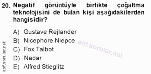 20. soru: Negatif gorüntüyle birlikte çogaltma teknolojisini de bulan kişi aşağıdakilerden hangisidir? B) Nicephore Niepce A) G…