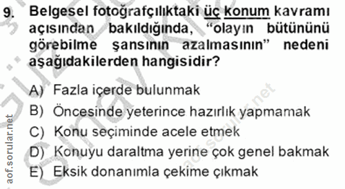 9. soru: Belgesel fotoğrafçılıktaki üç konum kavramı açısından bakıldığında, S "olayın bütününü görebilme şansının azalmasının…