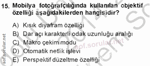 15. soru: Mobilya fotoğrafçılığında kullanılan objektif özelliği aşağıdakilerden hangisidir? A) Kısık diyafram özelliği B) Dar…