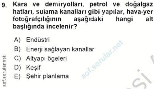 9. soru: Kara ve demiryolları, petrol ve dogalgaz hatları, sulama kanalları gibi yapılar, hava-yer fotoğrafçılığının aşağıdaki…