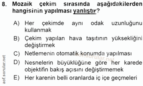8. soru: Mozaik çekim sırasında aşağıdakilerden hangisinin yapılması yanlıştır? A) Her çekimde aynı odak uzunluğunu kullanmak…