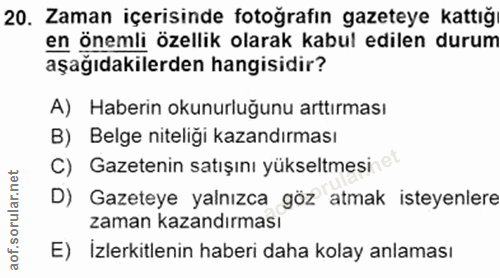 20. soru: Zaman içerisinde fotoğrafın gazeteye kattığ en önemli özellik olarak kabul edilen durum aşağıdakilerden hangisidir? A…