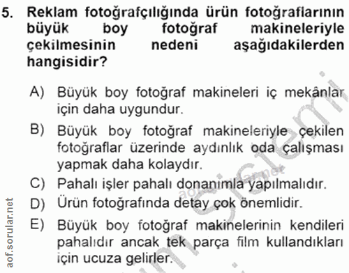 5. soru: Reklam fotoğrafçılığında ürün fotoğrafiarının büyük boy fotoğraf makineleriyle çekilmesinin nedeni aşağıdakilerden ha…