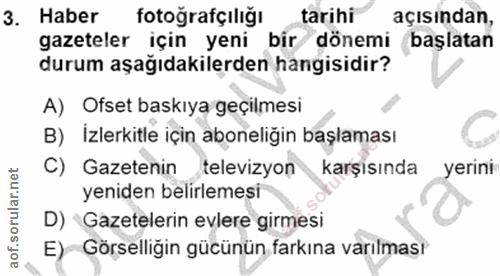 3. soru: Haber fotoğrafçılığı tarihi açısından, gazeteler için yeni bir dönemi başlatan durum aşağıdakilerden hangisidir? A) O…
