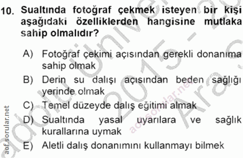 10. soru: Sualtında fotoğraf çekmek isteyen bir kişi aşağıdaki özelliklerden hangisine mutlaka sahip olmalıdır? A) Fotoğraf çek…
