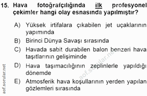 15. soru: Hava fotoğrafçılığında ilk profesyonel çekimler hangi olay esnasında yapılmıştır? A) Yüksek irtifalara çıkabilen jet…