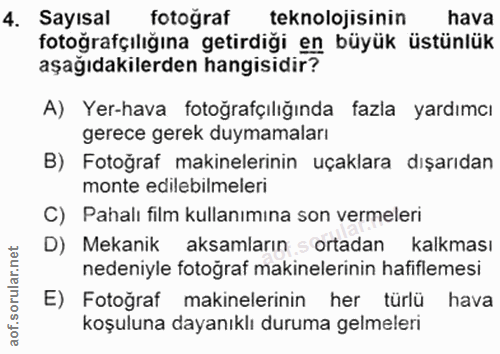 4. soru: Sayısal fotoğraf teknolojisinin hava fotoğrafçılığına getirdiği en büyük üstünlük aşağıdakilerden hangisidir? A) Yer-…