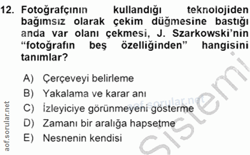 12. soru: Fotoğrafçının kullandığı teknolojiden bağımsız olarak çekim düğmesine bastığı anda var olanı çekmesi, J. Szarkowski'n…