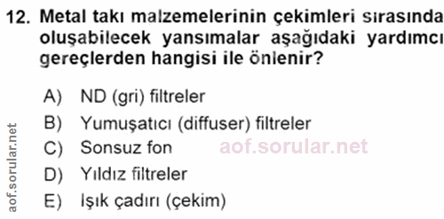 12. soru: Metal takı malzemelerinin çekimleri sırasında oluşabilecek yansımalar aşağıdaki yardımcı gereçlerden hangisi ile önie…