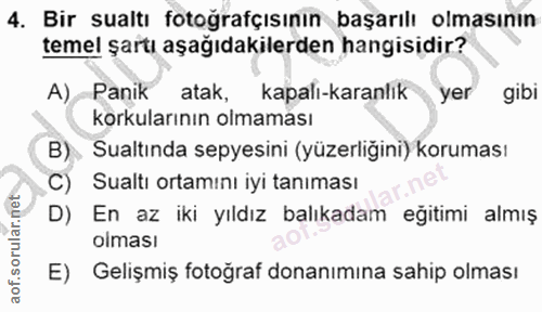 4. soru: Bir sualtı fotoğrafçısının başarılı olmasının temel şartı aşağıdakilerden hangisidir? A) Panik atak, kapalı-karanlık…
