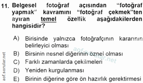 11. soru: Belgesel fotoğraf açısından "fotoğraf yapmak" kavramını "fotoğraf çekmek"ten ayıran temel özellik aşağıdakilerden han…