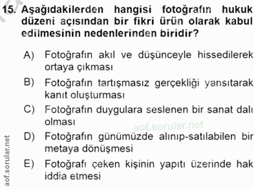 15. soru: Aşağıdakilerden hangisi fotoğrafın hukuk düzeni açısından bir fikri ürün olarak kabul edilmesinin nedenlerinden birid…