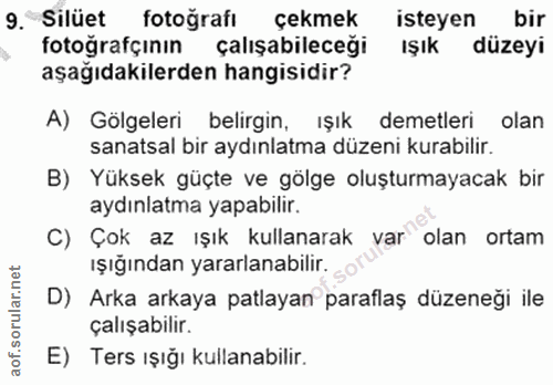 9. soru: Silüet fotoğrafı çekmek isteyen bir fotografçinin çalışabileceği ışık düzeyi aşağıdakilerden hangisidir? A) Gölgeleri…
