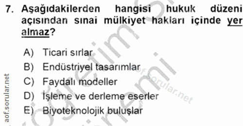7. soru: Aşağıdakilerden hangisi hukuk düzeni açısından sınai mülkiyet hakiarı içinde yer almaz? A) Ticari sırlar B) Endüstriy…