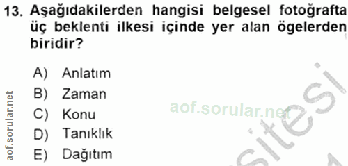 13. soru: Aşağıdakilerden hangisi belgesel fotoğrafta üç beklenti ilkesi içinde yer alan ögelerden biridir? A) Anlatım B) Zaman…