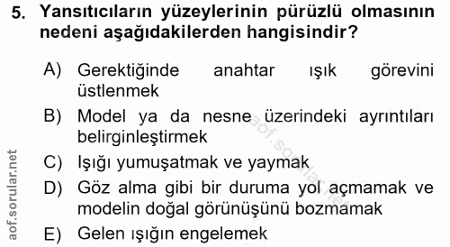 5. soru: Yansıtıcıların yüzeylerinin pürüzlü olmasının nedeni aşağıdakilerden hangisindir? A) Gerektiğinde anahtar ışık görevi…