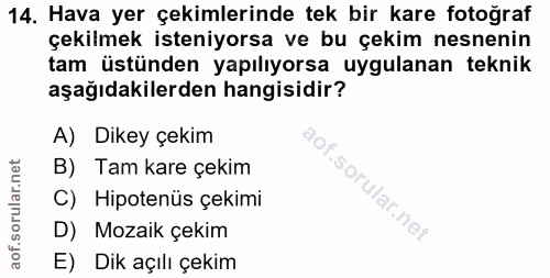 14. soru: Hava yer çekimlerinde tek bir kare fotoğraf çekilmek isteniyorsa ve bu çekim nesnenin tam üstünden yapılıyorsa uygula…