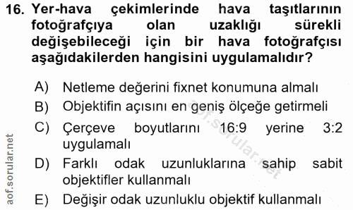 16. soru: Yer-hava çekimlerinde hava taşıtlarının fotoğrafçıya olan uzaklığı sürekli değişebileceği için bir hava fotoğrafçısı…