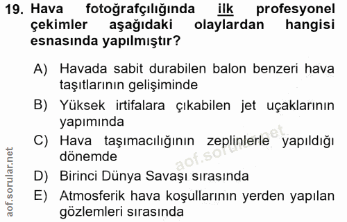 19. soru: Hava fotoğrafçılığında ilk profesyonel çekimler aşağıdaki olaylardan hangisi esnasında yapılmıştır? A) Havada sabit d…