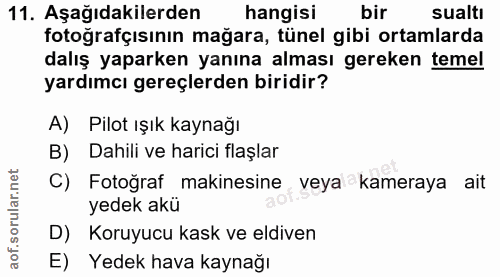 11. soru: Aşağıdakilerden hangisi bir sualtı fotoğrafçısının mağara, tünel gibi ortamlarda dalış yaparken yanına alması gereken…