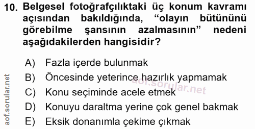 10. soru: Belgesel fotoğrafçılıktaki üç konum kavramı açısından bakıldığında, "olayın bütününü görebilme şansının azalmasının"…
