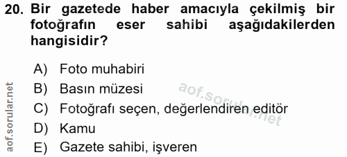 20. soru: Bir gazetede haber amacıyla çekilmiş bir fotografin eser sahibi aşağıdakilerden hangisidir? A) Foto muhabiri B) Basın…