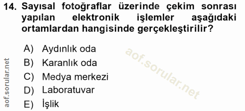 14. soru: Sayısal fotoğraflar üzerinde çekim sonrası yapılan elektronik işlemler aşağıdaki ortamlardan hangisinde gerçekleştiri…