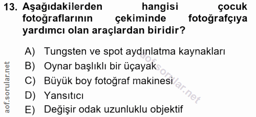 13. soru: Aşağıdakilerden hangisi çocuk fotoğraflarının çekiminde fotoğrafçıya yardımcı olan araçlardan biridir? A) Tungsten ve…
