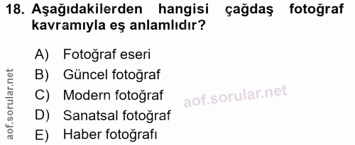 18. soru: Aşağıdakilerden hangisi çağdaş fotoğraf kavramıyla eş anlamlıdır? A) Fotoğraf eseri B) Güncel fotoğraf C) Modern foto…