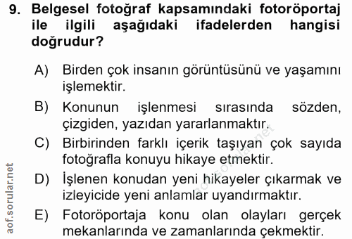 9. soru: Belgesel fotoğraf kapsamındaki fotoröportaj ile ilgili aşağıdaki ifadelerden hangisi doğrudur? A) Birden çok insanın…
