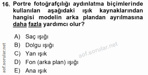 16. soru: Portre fotoğrafçılığı aydınlatma biçimlerinde kullanılan aşağıdaki ışık kaynaklarından hangisi modelin arka plandan a…