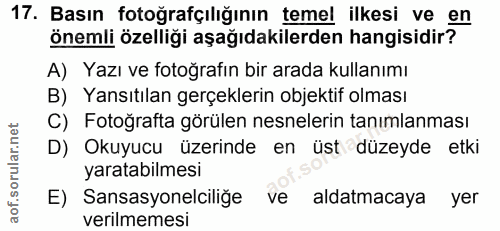 17. soru: Basın fotoğrafçılığının temel ilkesi ve en önemli özelliği aşağıdakilerden hangisidir? A) Yazı ve fotoğrafın bir arad…
