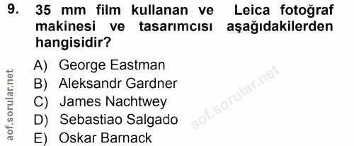 9. soru: 35 mm film kullanan ve Leica fotoğraf makinesi ve tasarımcısı aşağıdakilerden hangisidir? A) George Eastman B) Aleksa…