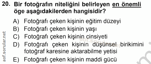 20. soru: Bir fotoğrafın niteliğini belirleyen en önemli öge aşağıdakilerden hangisidir? A) Fotoğrafı çeken kişinin eğitim düze…