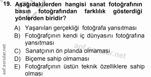 19. soru: Aşağıdakilerden hangisi sanat fotoğrafının basın fotoğrafından farklılık gösterdiği yönlerden biridir? A) Yaşanılan g…