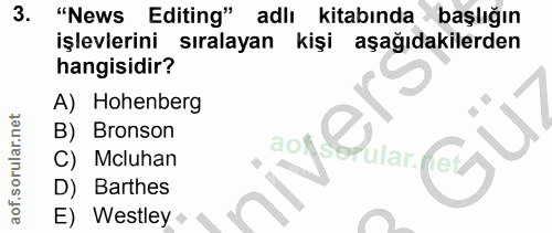3. soru: "News Editing" adlı kitabında başlığın işlevlerini sıralayan kişi aşağıdakilerden hangisidir? A) Hohenberg B) Bronson…