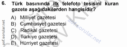 6. soru: Türk basınında ilk telefoto tesisini kuran gazete aşağıdakilerden hangisidir? A) Milliyet gazetesi B) Cumhuriyet gaze…
