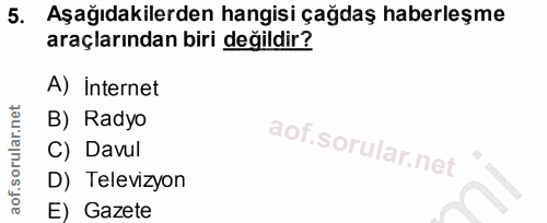 5. soru: Aşağıdakilerden hangisi çağdaş haberleşme araçlarından biri değildir? A) internet B) Radyo C) Davul D) Televizyon E)…