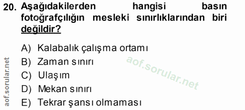 20. soru: Aşağıdakilerden hangisi basın fotoğrafçılığın mesleki sınırlılarından biri değildir? A) Kalabalık çalışma ortamı B) Z…
