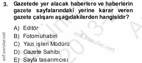 3. soru: Gazetede yer alacak haberlere ve haberlerin gazete sayfalarındaki yerine karar veren gazete çalışanı aşağıdakilerden…
