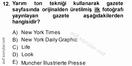 12. soru: Yarım ton tekniği kullanarak gazete sayfasında orijinalden üretilmiş ilk fotoğrafı yayınlayan gazete aşağıdakilerden…