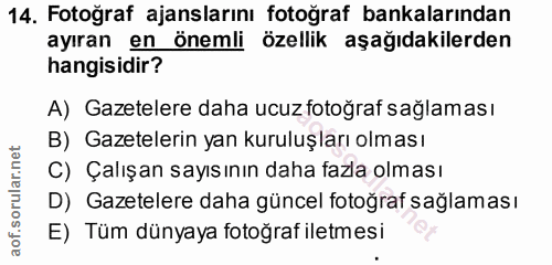 14. soru: Fotoğraf ajanslarını fotoğraf bankalarından ayıran en önemli özellik aşağıdakilerden hangisidir? A) Gazetelere daha u…